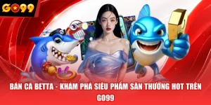 Bán Cá Betta - Khám Phá Siêu Phẩm Săn Thưởng Hot Trên GO99