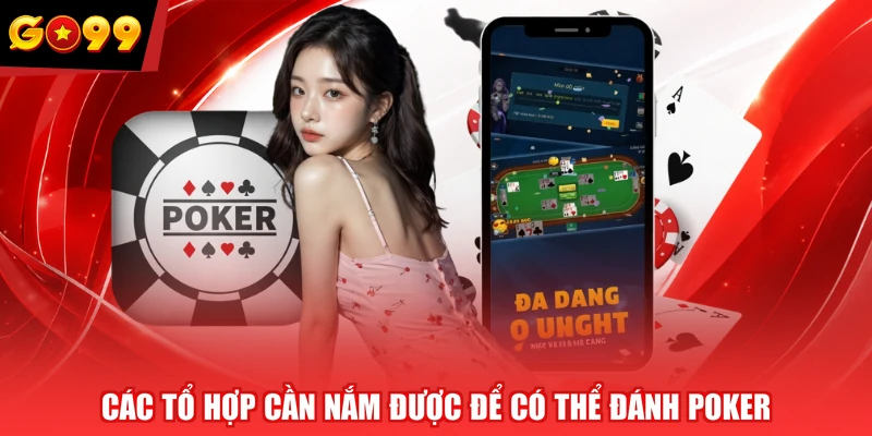 Các tổ hợp cần nắm được để có thể đánh Poker