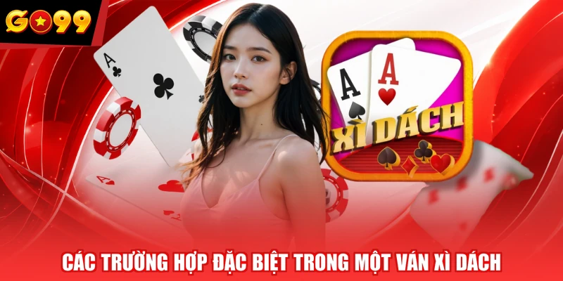 Các trường hợp đặc biệt trong một ván Xì Dách