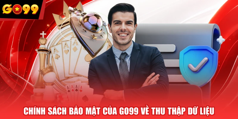 Chính sách bảo mật của GO99 về thu thập dữ liệu