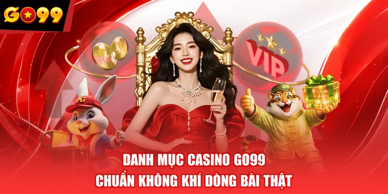 Danh mục casino GO99 chuẩn không khí dòng bài thật