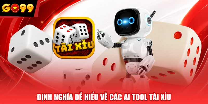 Định nghĩa dễ hiểu về các AI tool tài xỉu