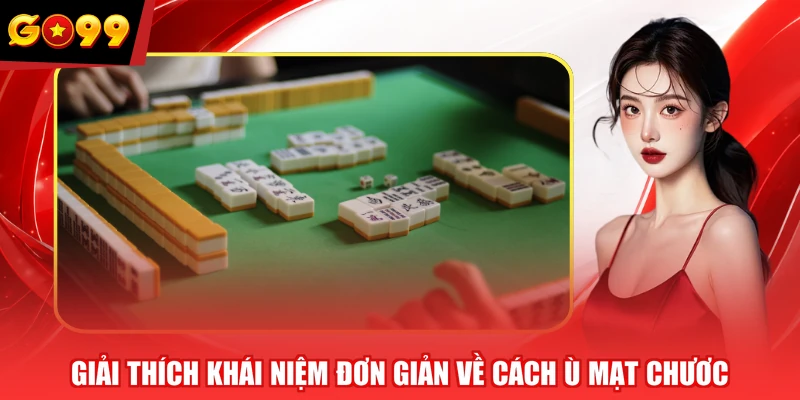 Giải thích khái niệm đơn giản về cách ù Mạt Chươc