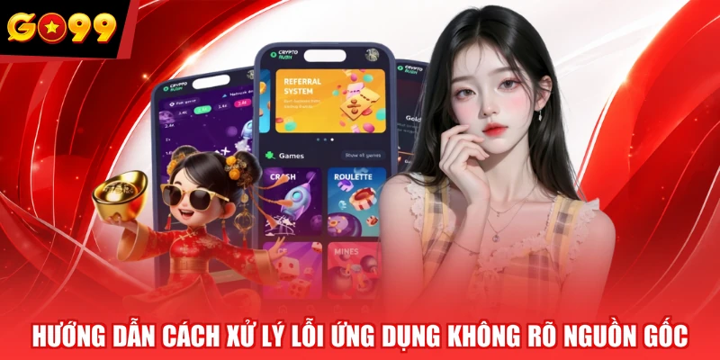 Hướng dẫn cách xử lý lỗi ứng dụng không rõ nguồn gốc