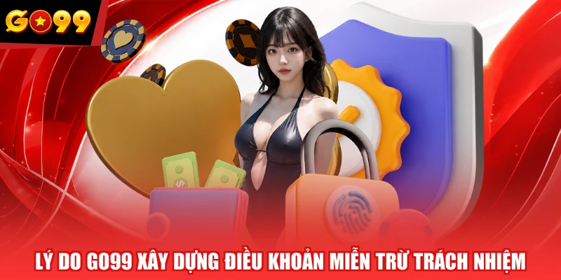 Lý do GO99 xây dựng điều khoản miễn trừ trách nhiệm