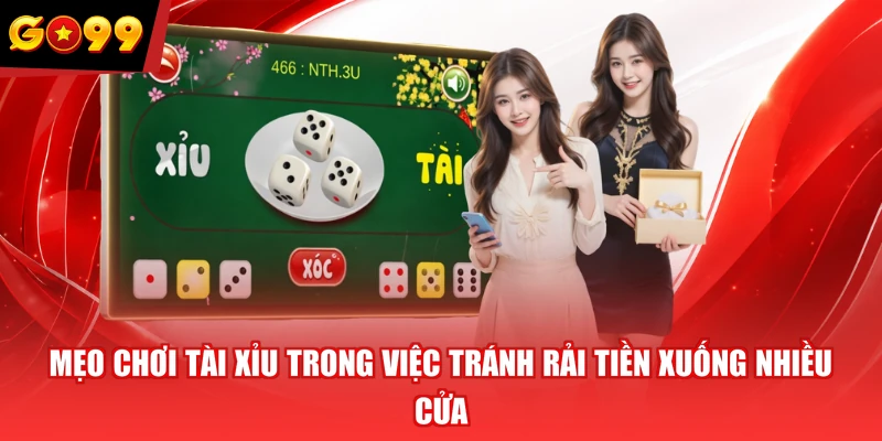 Mẹo chơi tài xỉu trong việc tránh rải tiền xuống nhiều cửa