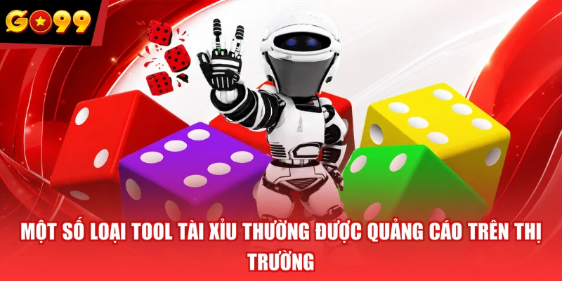 Một số loại tool tài xỉu thường được quảng cáo trên thị trường