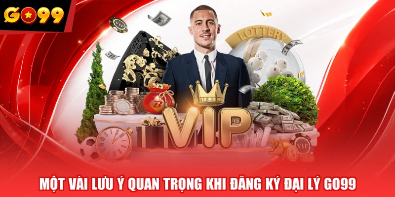 Một vài lưu ý quan trọng khi đăng ký đại lý GO99