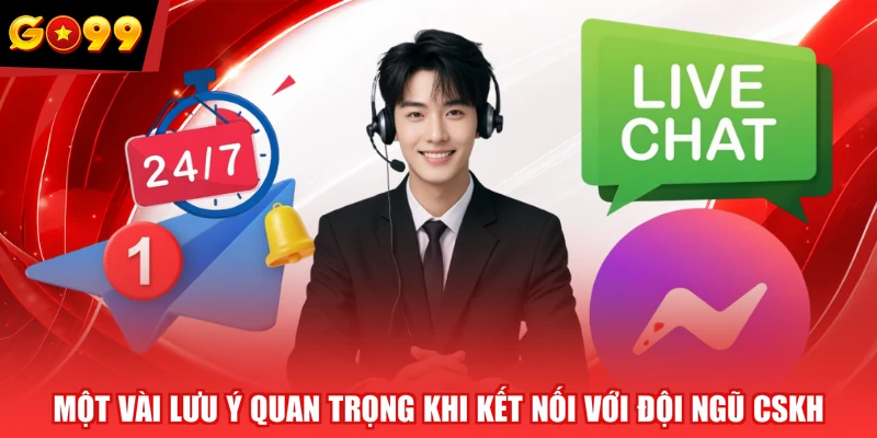 Một vài lưu ý quan trọng khi kết nối với đội ngũ CSKH