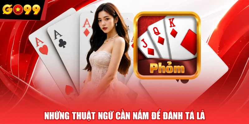 Những thuật ngữ cần nắm để đánh Tá Lả