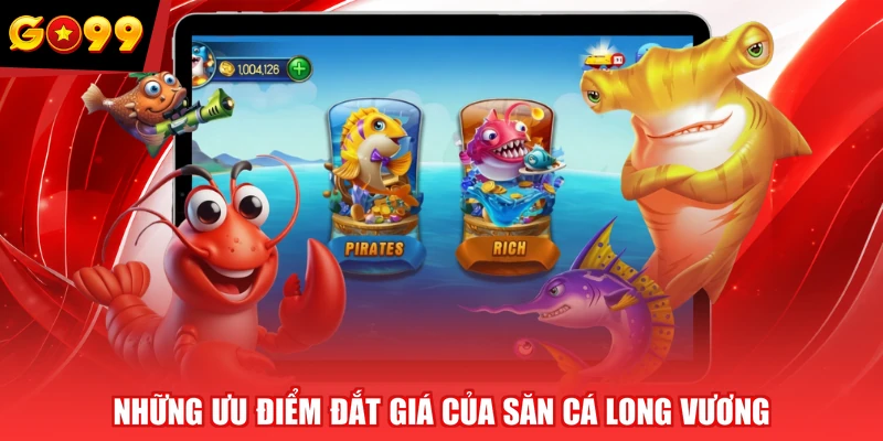 Những ưu điểm đắt giá của săn cá Long Vương