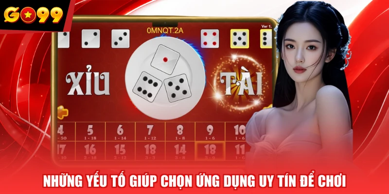 Những yếu tố giúp chọn ứng dụng uy tín để chơi