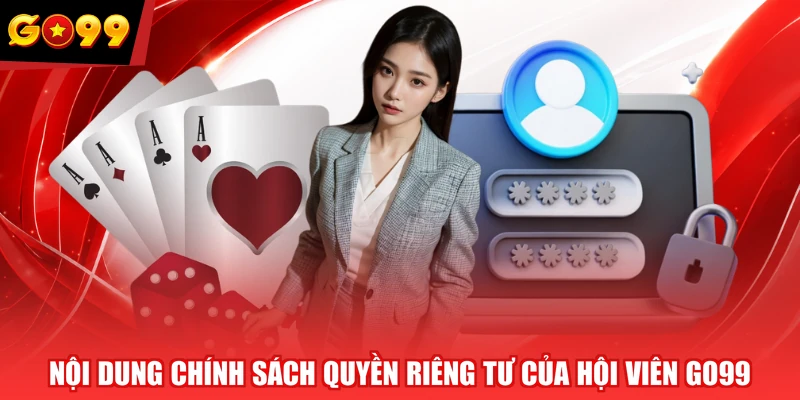 Nội dung chính sách quyền riêng tư của hội viên GO99