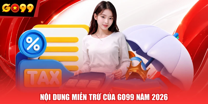 Nội dung miễn trừ của GO99 năm 2026