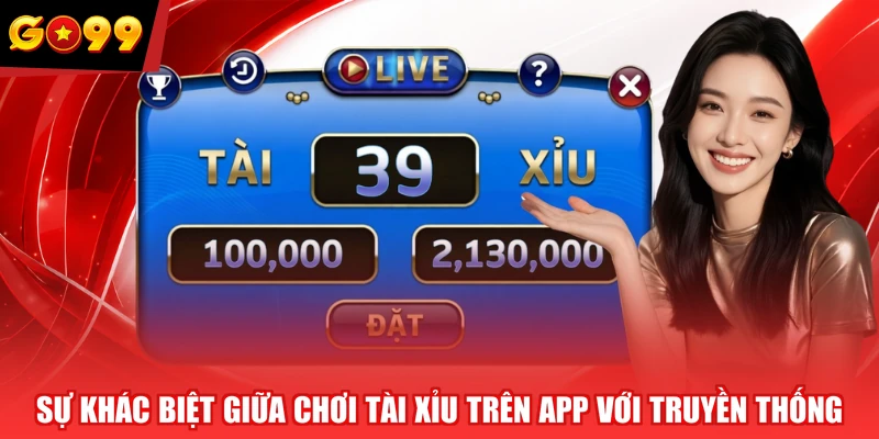 Sự khác biệt giữa chơi tài xỉu trên app với truyền thống