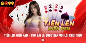 Tiến Lên Miền Nam - Trò Bài Lá Quốc Dân Với Lối Chơi Siêu Dễ