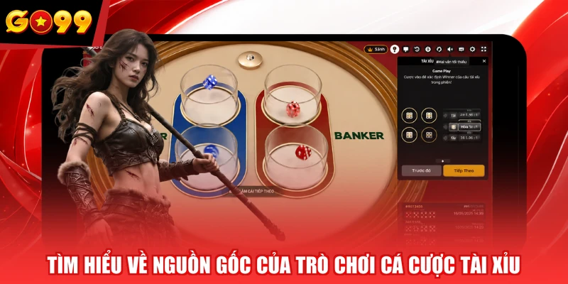Tìm hiểu về nguồn gốc của trò chơi cá cược tài xỉu