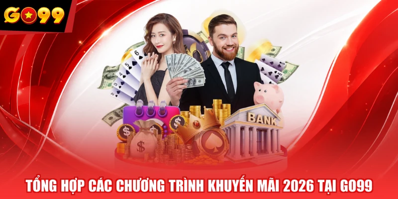 Tổng hợp các chương trình khuyến mãi 2026 tại GO99